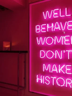Well behaved women don’t make history