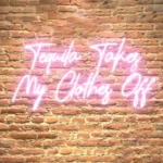 Tequila takes my clothes off